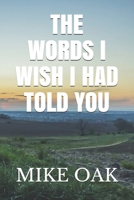 The words I wish I had told you: Meditations by a dying young man 1983256838 Book Cover