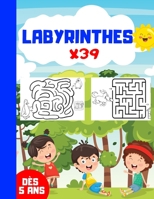 LABYRINTHES x39: Jeux de labyrinthes - 39 labyrinthes pour enfants dès 5 ans | Livre broché format A4 - cahier de 41 pages pour jouer | idée cadeau enfant (French Edition) 1672250773 Book Cover