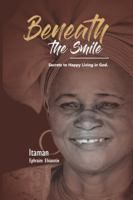 BENEATH THE SMILE: Secrets to Happy Living in God B0G4CSH16T Book Cover