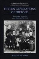 Fifteen Generations of Bretons: Kinship and Society in Lower Brittany, 1720-1980 (Cambridge Studies in Social and Cultural Anthropology) 0521040558 Book Cover