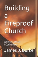 Building a Fireproof Church: A Fresh Look at I Corinthians B0FS74MKPS Book Cover