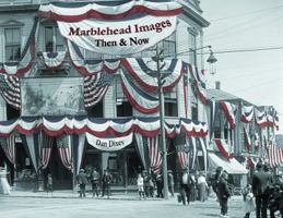 Marblehead Images: Then & Now 0999107410 Book Cover