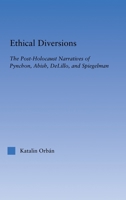 Ethical Diversions: The Post-Holocaust Narratives of Pynchon, Abish, DeLillo, and Spiegelman (Literary Criticism and Cultural Theory) 0415867142 Book Cover