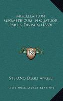 Miscellaneum Geometricum In Quatuor Partes Divisum (1660) 1166308456 Book Cover