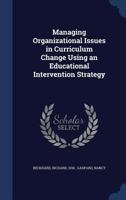 Managing Organizational Issues in Curriculum Change Using an Educational Intervention Strategy 137700855X Book Cover