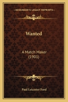 Wanted: A Match-maker 1518705375 Book Cover