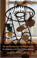 On the Production of Subjectivity: Five Diagrams of the Finite-Infinite Relation 1137430281 Book Cover