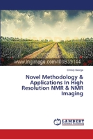 Novel Methodology & Applications In High Resolution NMR & NMR Imaging 3659401692 Book Cover
