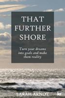 That Further Shore : Turn Your Dreams into Goals and Make Them Reality 186922759X Book Cover
