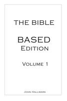 The Bible - BASED Edition: Volume 1 - GENESIS B0GZZW1129 Book Cover