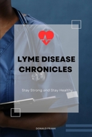 Lyme disease chronicles: Dealing, living and overcoming lyme disease within B0CRPWY82C Book Cover