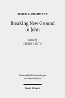 Breaking New Ground in John (Wissenschaftliche Untersuchungen Zum Neuen Testament) 3161548620 Book Cover