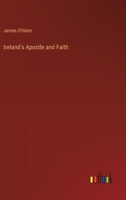 Ireland's Apostle and Faith 3385316804 Book Cover