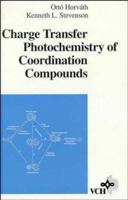 Charge Transfer Photochemistry of Coordination Compounds 0471188379 Book Cover