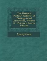 The National Portrait Gallery of Distinguished Americans; Volume 3 1145055893 Book Cover