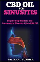 CBD Oil for Sinusitis: Step by Step Guide to the Treatment of Sinusitis Using CBD Oil 1094677051 Book Cover