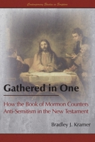 Gathered in One: How the Book of Mormon Counters Anti-Semitism in the New Testament 158958709X Book Cover