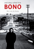 En zij noemden hem Bono: ontmoetingen 1982 heden 1471083047 Book Cover