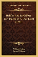 Halifax, and its gibbet-law placed in a true light. Together with a description of the town, ... 1170369294 Book Cover
