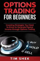 Options Trading for Beginners: Investing Strategies You Need to Know to Generate Passive Income through Options Trading 1081670029 Book Cover