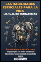 Las habilidades esenciales para la vida Manual de estrategias para adolescentes varones 2026 (Spanish Edition) B0GZTS1L3V Book Cover