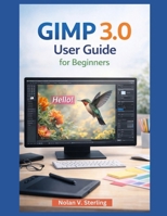 GIMP 3.0 USER GUIDE FOR BEGINNERS B0GGHRT2ZC Book Cover