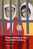 Prison Writing in the Twentieth Century: A Literary Guide 1399513966 Book Cover