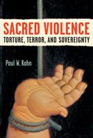 Sacred Violence: Torture, Terror, and Sovereignty (Law, Meaning, and Violence) 0472050478 Book Cover