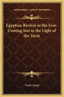 The Egyptian Revival: The Ever-Coming Son in The Light of the Tarot 1770831584 Book Cover