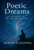 Poetic Dreams: The Language of the Unconscious Mind B0FCM4WVY5 Book Cover