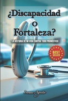 ¿Discapacidad o Fortaleza?: La Historia de mi Vida Contra Todo Pronóstico (Spanish Edition) B0F91M93JM Book Cover