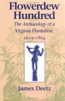 Flowerdew Hundred: The Archaeology of a Virginia Plantation, 1619-1864 0813916399 Book Cover