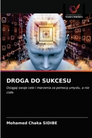 DROGA DO SUKCESU: Osiągaj swoje cele i marzenia za pomocą umysłu, a nie ciała 6203383317 Book Cover