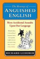 The Revenge of Anguished English: More Accidental Assaults Upon Our Language 0312334931 Book Cover