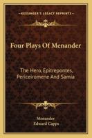 Four Plays Of Menander: The Hero, Epitrepontes, Periceiromene And Samia 1018921621 Book Cover