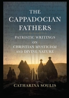 The Cappadocian Fathers: Patristic Writings on Christian Mysticism and Divine Nature: Understanding Eastern Theology, Orthodox Saints, and Early Church Wisdom for Modern Readers B0G44NTVZL Book Cover