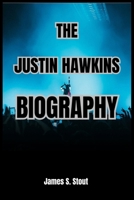 THE JUSTIN HAWKINS BIOGRAPHY B0DWM9Y1X4 Book Cover