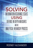 Solving Information Assurance Issues using Defense in Depth Measures and The Analytical Hiearchy Process 1478787929 Book Cover
