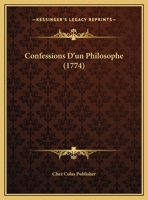 Confessions D'un Philosophe (1774) 1162069333 Book Cover
