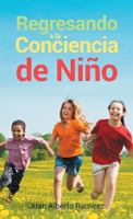 Regresando a la Conciencia de Niño 1643340662 Book Cover