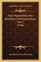 Neue Nachrichten Von Künstlern Und Kunstsachen, Volume 1... 1160751137 Book Cover