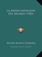 La Americanisaci�n Del Mundo 1018523316 Book Cover