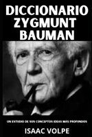 DICCIONARIO ZYGMUNT BAUMAN. Un estudio de sus conceptos e ideas más profundos.: Comprenda el mundo en el que ya está viviendo (DICCIONARIOS DE FILOSOFÍA Y GRANDES PENSADORES) (Spanish Edition) B0GNLTQ2GX Book Cover