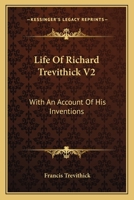 Life Of Richard Trevithick V2: With An Account Of His Inventions 1163114863 Book Cover