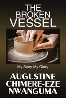 The Broken Vessel: My Story, My Glory 1098000978 Book Cover