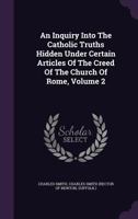 An Inquiry Into the Catholic Truths Hidden Under Certain Articles of the Creed of the Church of Rome. Part II. Original Sin and Justification 1358316899 Book Cover