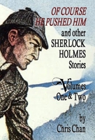 Of Course He Pushed Him and Other Sherlock Holmes Stories Volumes 1 & 2 1804240567 Book Cover