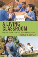 A Living Classroom: Ideas for Student Creativity and Community Service 1475848544 Book Cover