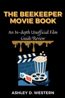 THE BEEKEEPER MOVIE BOOK: An In-depth Unofficial Film Guide/Review B0CS9X53K3 Book Cover