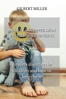 Anxiety and Depression in Children and Teens: Anxiety disorders in children and how to help them 1801893608 Book Cover